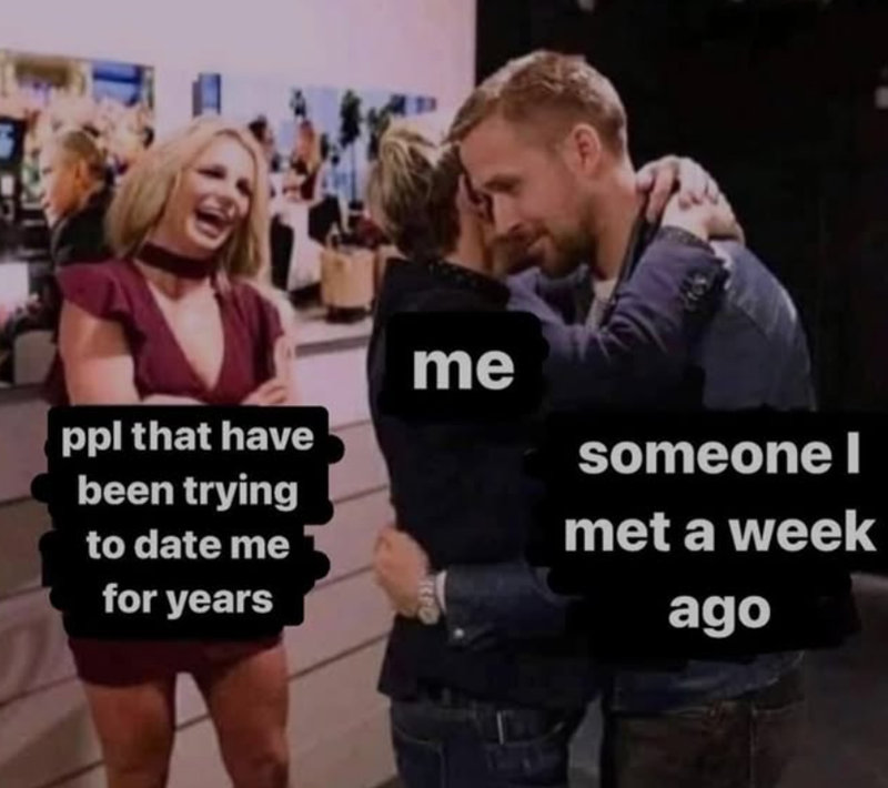 ppl that have been trying me to date me for years someone l met a week ago