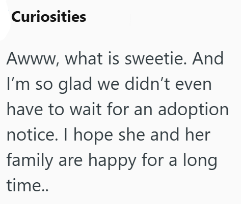 Curiosities Awww, what is sweetie. And I'm so glad we didn't even have to wait for an adoption notice. I hope she and her family are happy for a long time..