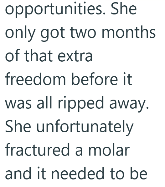 opportunities. She only got two months of that extra freedom before it was all ripped away. She unfortunately fractured a molar and it needed to be