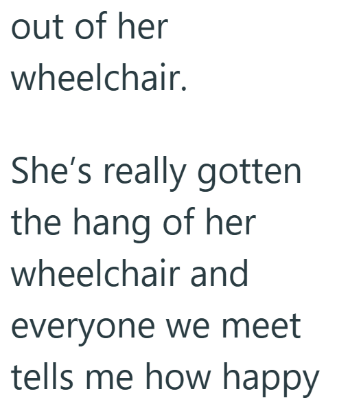 out of her wheelchair. She's really gotten the hang of her wheelchair and everyone we meet tells me how happy