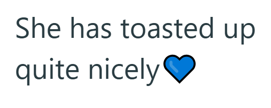 She has toasted up quite nicely