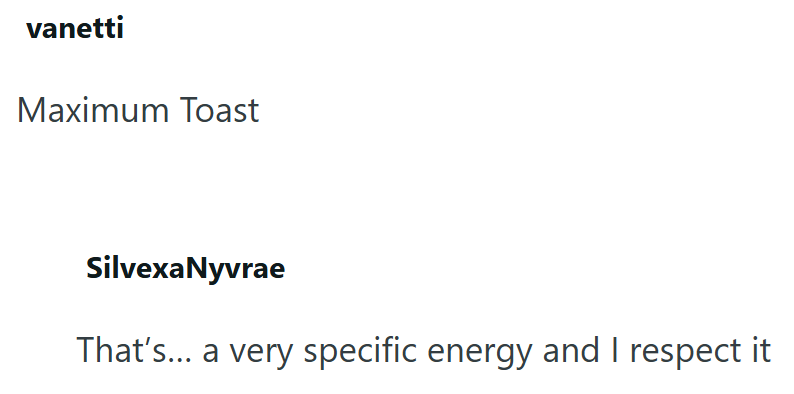 vanetti Maximum Toast SilvexaNyvrae That's... a very specific energy and I respect it