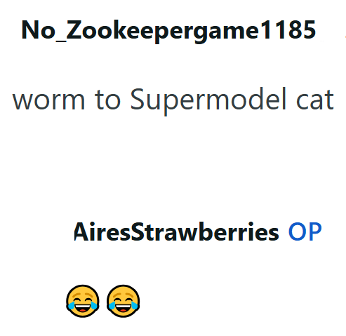 No_Zookeepergame 1185 worm to Supermodel cat AiresStrawberries OP D D