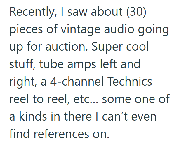 Recently, I saw about (30) pieces of vintage audio going up for auction. Super cool stuff, tube amps left and right, a 4-channel Technics reel to reel, etc... some one of a kinds in there I can't even find references on.