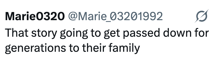 Marie0320 @Marie_03201992 0 That story going to get passed down for generations to their family