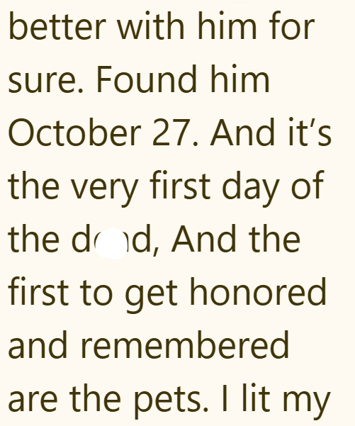 better with him for sure. Found him October 27. And it's the very first day of the dd, And the first to get honored and remembered are the pets. I lit my