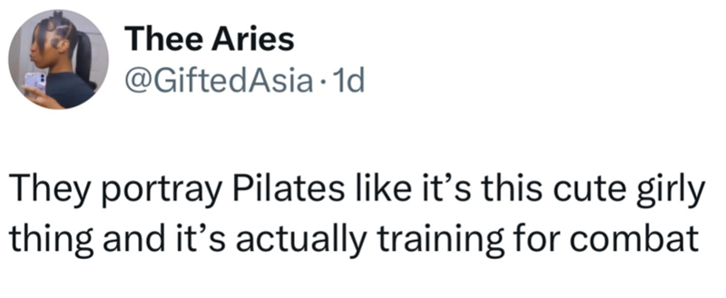 Thee Aries @GiftedAsia 1d They portray Pilates like it's this cute girly thing and it's actually training for combat
