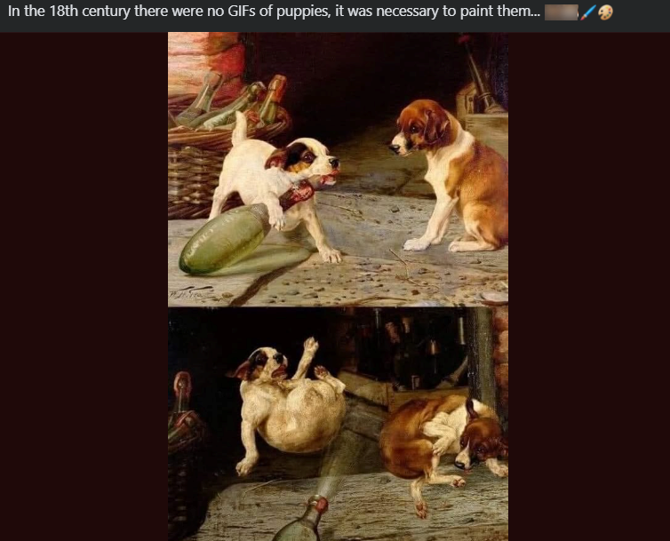 In the 18th century there were no GIFs of puppies, it was necessary to paint them...