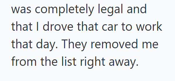was completely legal and that I drove that car to work that day. They removed me from the list right away.