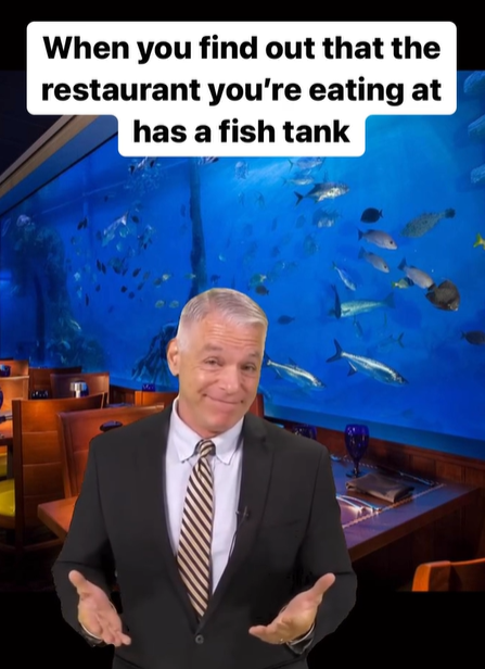 When you find out that the restaurant you're eating at has a fish tank
