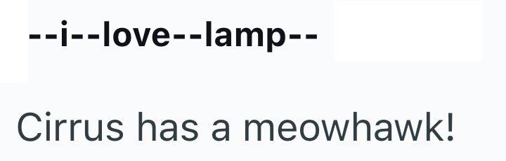 --i--love--lamp-- Cirrus has a meowhawk!