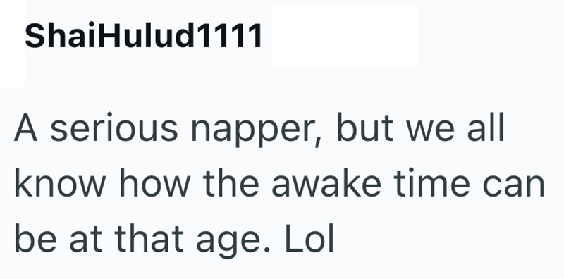 ShaiHulud1111 A serious napper, but we all know how the awake time can be at that age. Lol