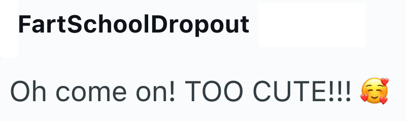 FartSchoolDropout Oh come on! TOO CUTE!!!