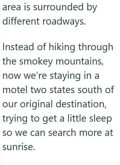 area is surrounded by different roadways. Instead of hiking through the smokey mountains, now we're staying in a motel two states south of our original destination, trying to get a little sleep so we can search more at sunrise.