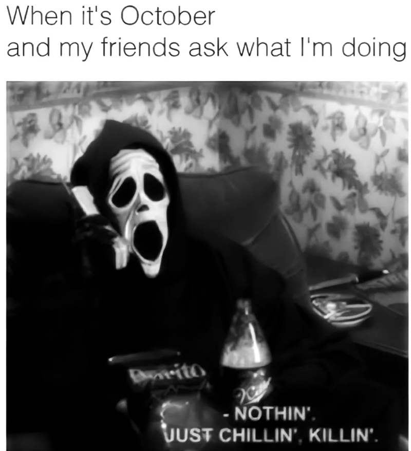 When it's October and my friends ask what I'm doing # Devito - NOTHIN'. JUST CHILLIN', KILLIN'.