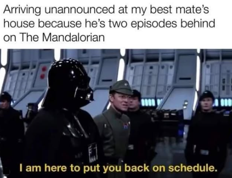 Arriving unannounced at my best mate's house because he's two episodes behind Ion The Mandalorian 0000 I am here to put you back on schedule.