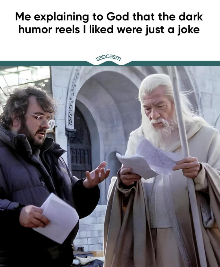 Me explaining to God that the dark humor reels I liked were just a joke Sadcasm