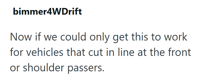 bimmer4WDrift Now if we could only get this to work for vehicles that cut in line at the front or shoulder passers.