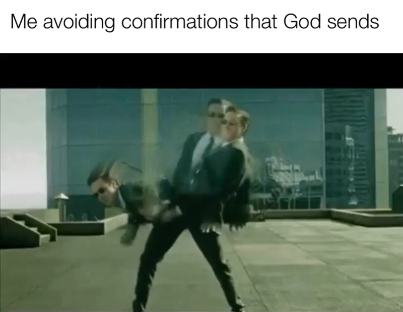 Me avoiding confirmations that God sends