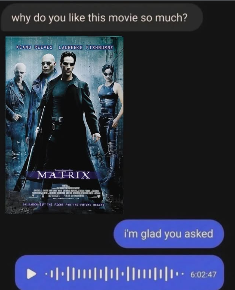 why do you like this movie so much? KEANU REEVES LAURENCE FISHBURNE MATRIX ON MARCH 31ST THE FIGHT FOR THE FUTURE BEGINS. i'm glad you asked ++|+||||||||||+||||||||| 6:02:47