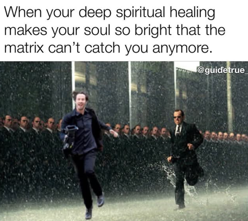 @guidetrue When your deep spiritual healing makes your soul so bright that the matrix can't catch you anymore. ே