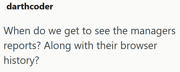 darthcoder When do we get to see the managers reports? Along with their browser history?