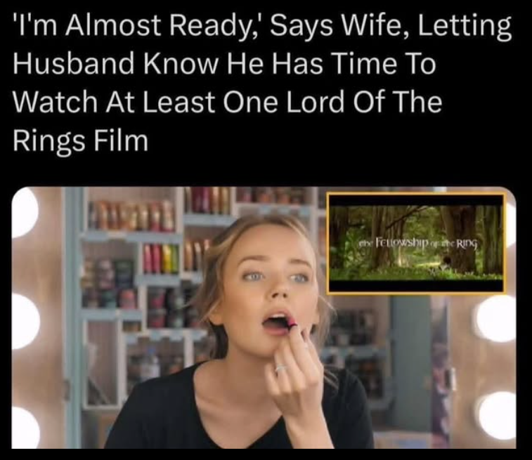 'I'm Almost Ready,' Says Wife, Letting Husband Know He Has Time To Watch At Least One Lord Of The Rings Film Fellowship of it RIDG
