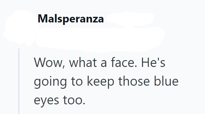 Malsperanza Wow, what a face. He's going to keep those blue eyes too.