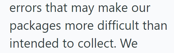 errors that may make our packages more difficult than intended to collect. We