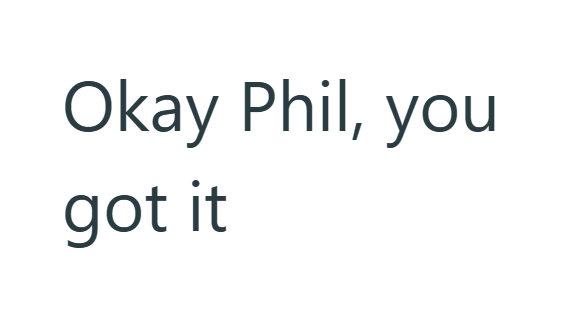 Okay Phil, you got it