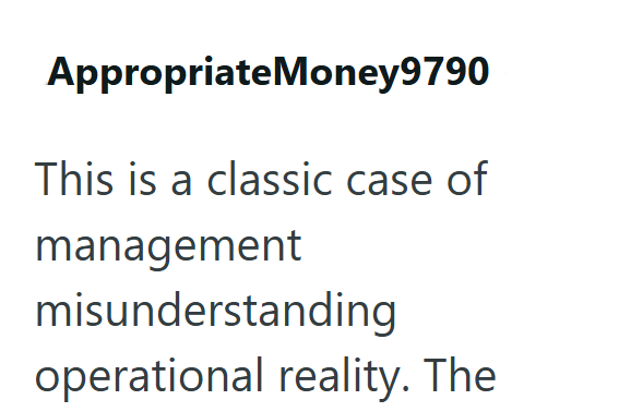 AppropriateMoney9790 This is a classic case of management misunderstanding operational reality. The