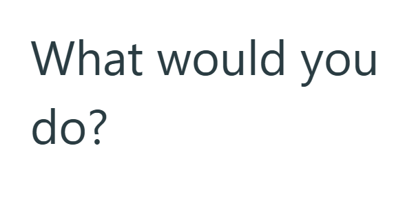 What would you do?