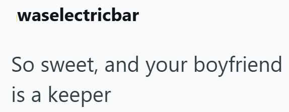 waselectricbar So sweet, and your boyfriend is a keeper