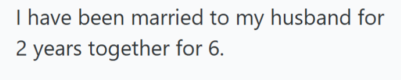 I have been married to my husband for 2 years together for 6.