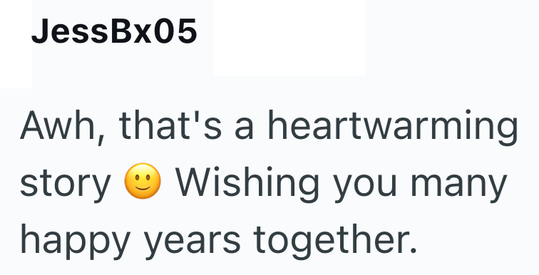 JessBx05 Awh, that's a heartwarming story Wishing you many happy years together.