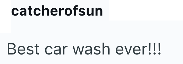 catcherofsun Best car wash ever!!!
