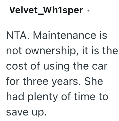 Velvet Wh1sper ⚫ NTA. Maintenance is not ownership, it is the cost of using the car for three years. She had plenty of time to save up.