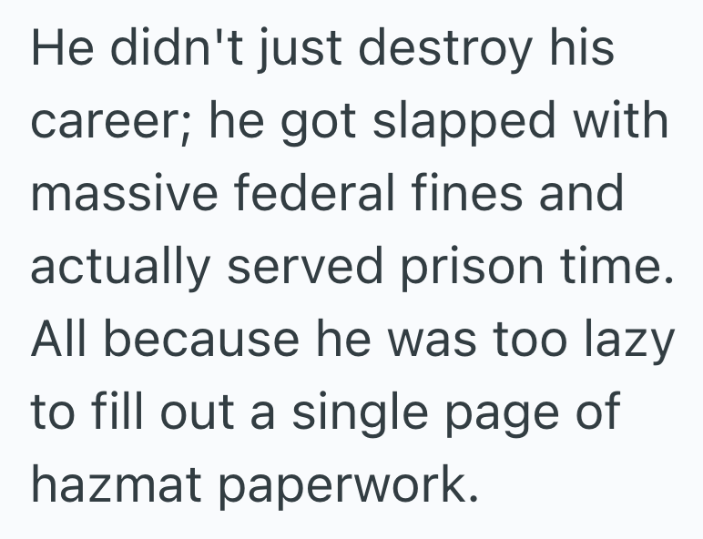 He didn't just destroy his career; he got slapped with massive federal fines and actually served prison time. All because he was too lazy to fill out a single page of hazmat paperwork.
