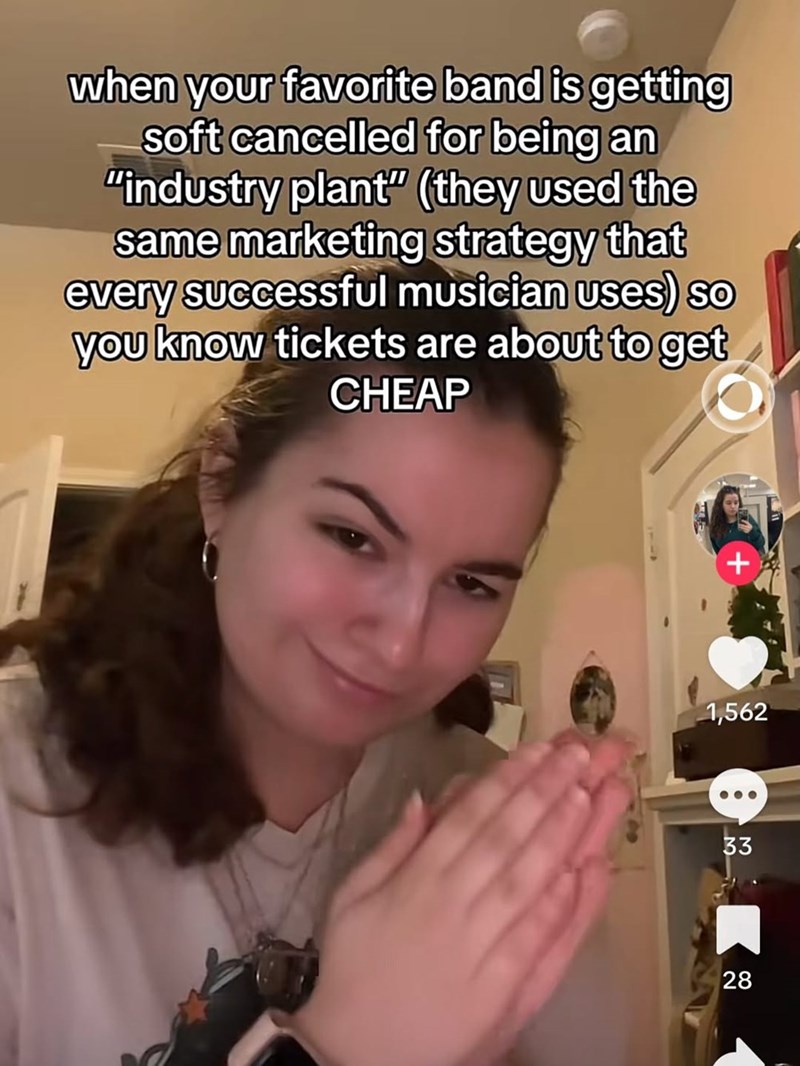 when your favorite band is getting soft cancelled for being an "industry plant" (they used the same marketing strategy that every successful musician uses) so you know tickets are about to get CHEAP 1,562 33 28
