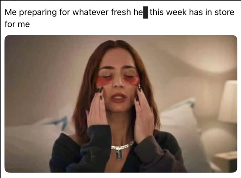 Me preparing for whatever fresh he this week has in store for me
