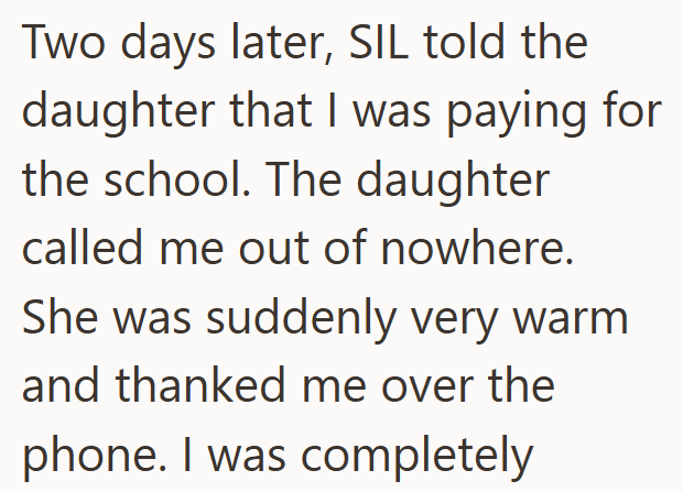 Two days later, SIL told the daughter that I was paying for the school. The daughter called me out of nowhere. She was suddenly very warm and thanked me over the phone. I was completely