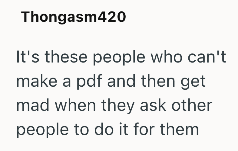 Thongasm420 It's these people who can't make a pdf and then get mad when they ask other people to do it for them