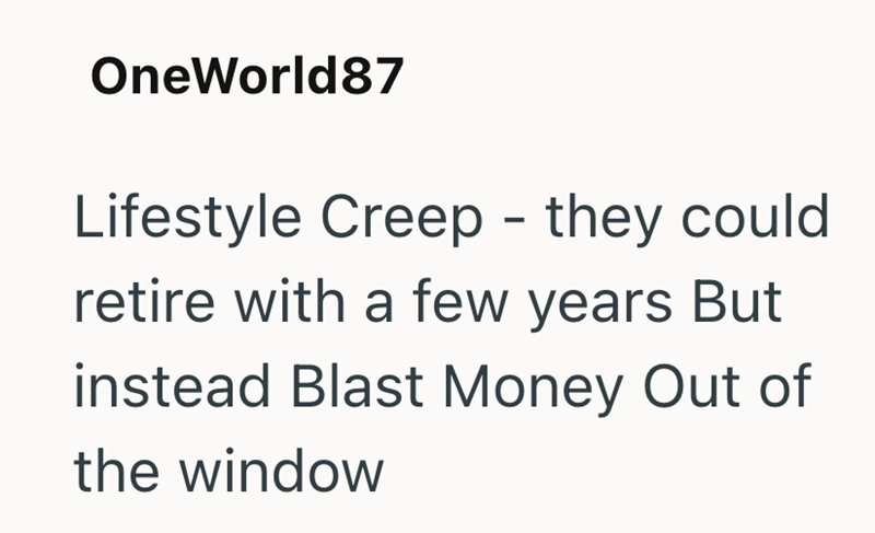OneWorld87 Lifestyle Creep - they could. retire with a few years But instead Blast Money Out of the window