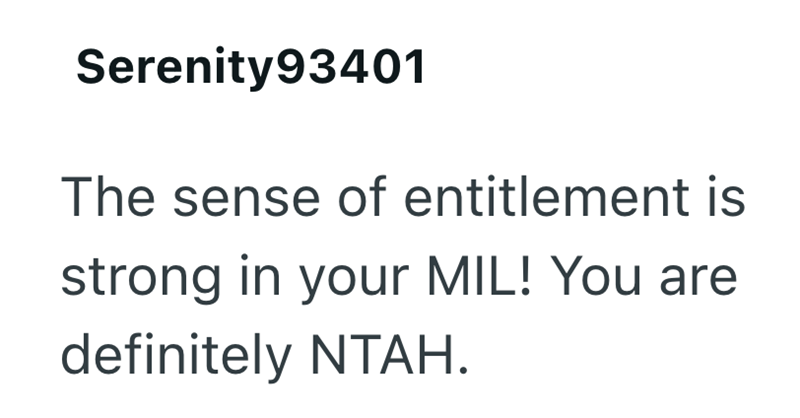 Serenity93401 The sense of entitlement is strong in your MIL! You are definitely NTAH.