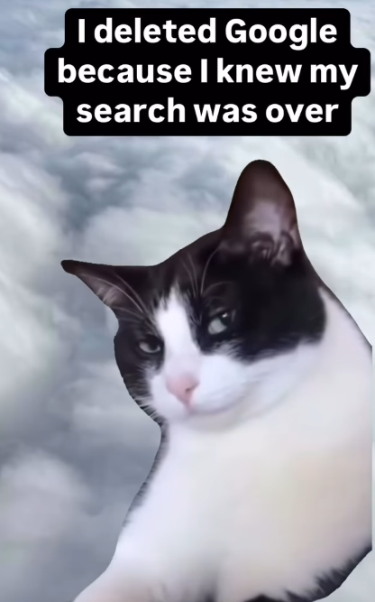 I deleted Google because I knew my search was over