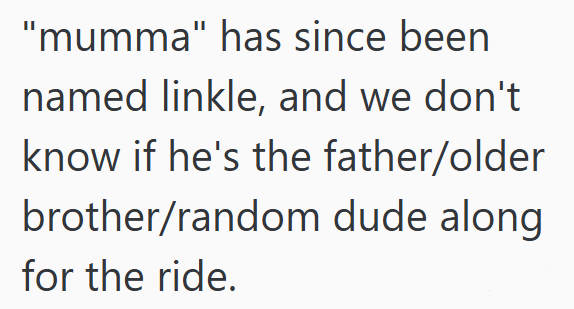 "mumma" has since been named linkle, and we don't know if he's the father/older brother/random dude along for the ride.