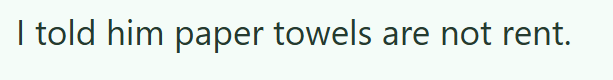 I told him paper towels are not rent.