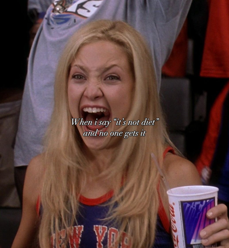 When i say "it's not diet" and no one gets it VO