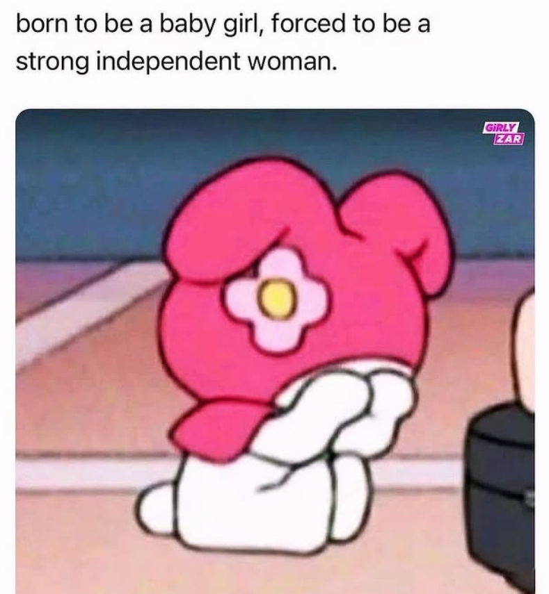 born to be a baby girl, forced to be a strong independent woman. GIRLY ZAR