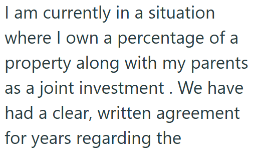 I am currently in a situation where I own a percentage of a property along with my parents as a joint investment. We have had a clear, written agreement for years regarding the